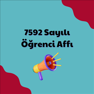 7592 Sayılı Öğrenci Affına İlişkin Başvuru Duyurusu